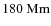 $180~{\rm Mm}$