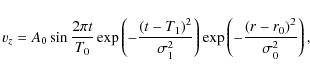 \begin{displaymath}v_z = A_0 \sin \frac{2 \pi t}{T_0} \exp\left( -\frac{\left(t-...
...
\exp \left( -\frac{\left(r-r_0\right)^2}{\sigma_0^2}\right),
\end{displaymath}