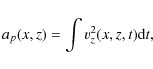 \begin{displaymath}a_p(x, z)=\int v_z^2(x, z, t) {\rm d}t,\end{displaymath}