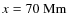 $x=70~{\rm Mm}$