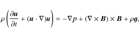 \begin{eqnarray*}\rho\left(\frac{\partial\vec{u}}{\partial t} + (\vec{u}\cdot\na...
... = -\nabla p + (\nabla\times\vec{B})\times\vec{B} + \rho\vec{g},
\end{eqnarray*}