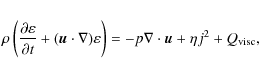 \begin{eqnarray*}\rho\left(\frac{\partial\varepsilon}{\partial t} + (\vec{u}\cdo...
...ilon}\right) = -p\nabla\cdot\vec{u} + \eta j^2 + Q_{{\rm visc}},
\end{eqnarray*}