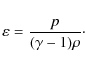 \begin{eqnarray*}\varepsilon = \frac{p}{(\gamma-1)\rho}\cdot
\end{eqnarray*}