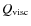 $Q_{{\rm visc}}$
