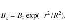 \begin{eqnarray*}B_z = B_0\exp(-r^2/R^2),
\end{eqnarray*}