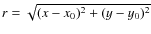 $r = \sqrt{(x-x_0)^2 + (y-y_0)^2}$