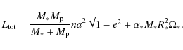 \begin{displaymath}
L_{\rm tot} = \frac{M_\ast M_{\rm p}}{M_\ast + M_{\rm p}} n a^2 \sqrt{1 - e^2} + \alpha_\ast M_\ast R_\ast^2 \Omega_\ast .
\end{displaymath}