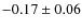 $-0.17 \pm 0.06$
