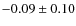 $-0.09 \pm 0.10$