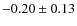 $-0.20 \pm 0.13$