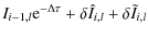 $\displaystyle I_{i-1,l} {\rm e}^{- \Delta \tau} + \delta \hat{I}_{i,l} + \delta \tilde{I}_{i,l}$