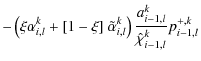 $\displaystyle - \left( \xi \alpha^k_{i,l} + [1 - \xi] ~ \tilde{\alpha}^k_{i,l} \right) \frac{a^k_{i-1,l}}{\hat{\chi}^k_{i-1,l}} p^{+,k}_{i-1,l}$