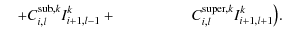 $\displaystyle \quad + C^{{\rm sub},k}_{i,l} I^k_{i+1,l-1} + \phantom{C^{{\rm diag},k}_{i,l} I^k_{i+1,l}+} C^{{\rm super},k}_{i,l} I^k_{i+1,l+1} \big).$