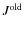 $J^{{\rm old}}$