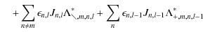 $\displaystyle \quad + \sum_{n \ne m} \epsilon_{n,l} J_{n,l} \Lambda^\ast_{\diagdown,m,n,l} + \sum_{n} \epsilon_{n,l-1} J_{n,l-1} \Lambda^\ast_{+,m,n,l-1}$