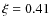 $\xi=0.41$