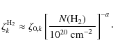 \begin{displaymath}\zeta_k^{{\rm H}_2}\approx
\zeta_{0,k}\left[\frac{N({\rm H}_2)}{10^{20}~\mbox{cm$^{-2}$ }}\right]^{-a}\cdot
\end{displaymath}