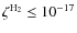 $\zeta^{{\rm H}_2} \le 10^{-17}$