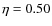 $\eta=0.50$