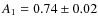 $A_1=0.74\pm 0.02$