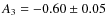 $A_3=-0.60\pm 0.05$