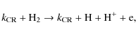 \begin{displaymath}k_{\rm CR} + {\rm H}_2 \rightarrow k_{\rm CR} + {\rm H} + {\rm H}^+ + {\rm e},
\end{displaymath}