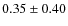 $0.35\pm0.40$