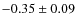$-0.35\pm0.09$
