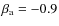 $\beta_{\rm a}=-0.9$