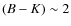 $(B-K) \sim 2$