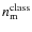$n_{\rm m}^{\rm class}$