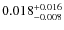 $\rm0.018^{+0.016}_{-0.008}$