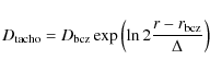 \begin{displaymath}D_{\rm tacho} = D_{\rm bcz} \exp \left( \ln 2 \frac{r - r_{\rm bcz}}{\Delta} \right)
\end{displaymath}