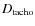 $D_{\rm tacho}$