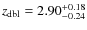$z_{\rm dbl}= 2.90^{+0.18}_{-0.24}$