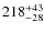 $\rm 218^{+43}_{-28}$