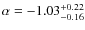$\alpha=-1.03^{+0.22}_{-0.16}$