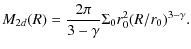 $\displaystyle M_{2d}(R) =\frac{2 \pi}{3-\gamma} \Sigma_0 r_0^2 (R/r_0)^{3-\gamma}.$