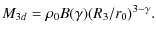 $\displaystyle M_{3d} = \rho_0 B(\gamma) (R_3/r_0)^{3-\gamma} .$
