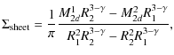 $\displaystyle \Sigma_{\rm sheet} = \frac{1}{\pi}\frac{ M_{2d}^1 R_2^{3-\gamma} - M_{2d}^2 R_1^{3-\gamma}}{ R_1^2 R_2^{3-\gamma} - R_2^2 R_1^{3-\gamma}},$