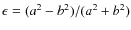 $\epsilon=(a^2-b^2)/(a^2+b^2)$