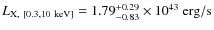 $L_{{\rm X},\ {\rm [0.3,10~keV]}} = 1.79^{+0.29}_{-0.83} \times
10^{43}~ {\rm erg/s}$