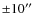 $\pm10\hbox{$^{\prime\prime}$ }$