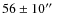 $56\pm10\hbox{$^{\prime\prime}$ }$