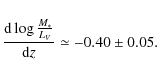 \begin{displaymath}
\frac{{\rm d}\log \frac{M_*}{L_V} }{{\rm d}z} \simeq -0.40 \pm 0.05.
\end{displaymath}