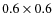 $0.6\times0.6$