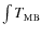 $\int T_{\rm {MB}}$