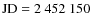 $\rm JD=2~452~150$