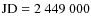 $\rm JD = 2~449~000$
