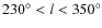$230^{\circ}<l<350^{\circ}$